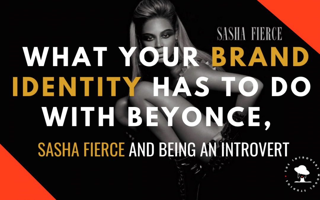 What Your Brand Identity Has to Do With Beyonce, Sasha Fierce And Being An Introvert