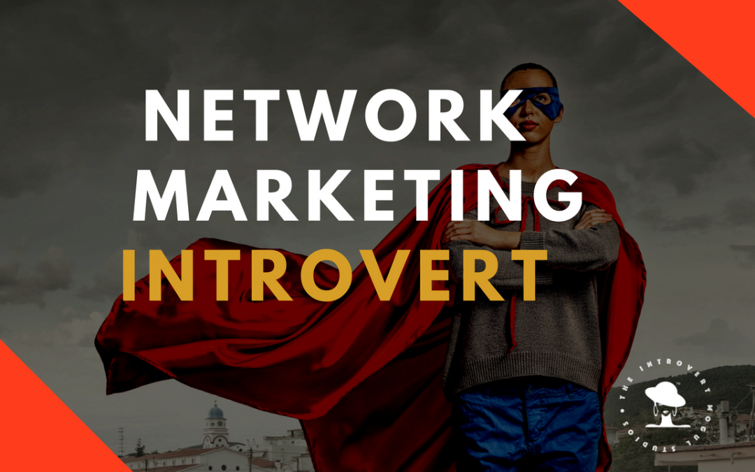 Network Marketing Business Introvert Speaks Out! Marketing, Recruiting And Being An Introvert