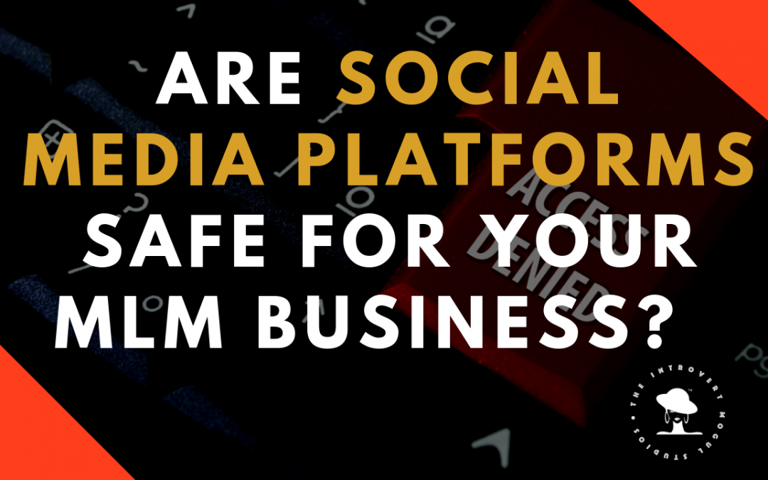 Are Social Media Platforms Safe For Your MLM Business?