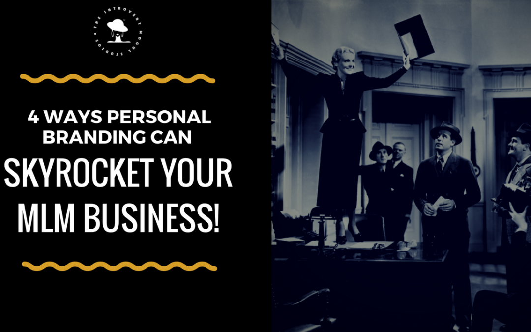 4 Ways Personal Branding Can Skyrocket Your MLM Business!