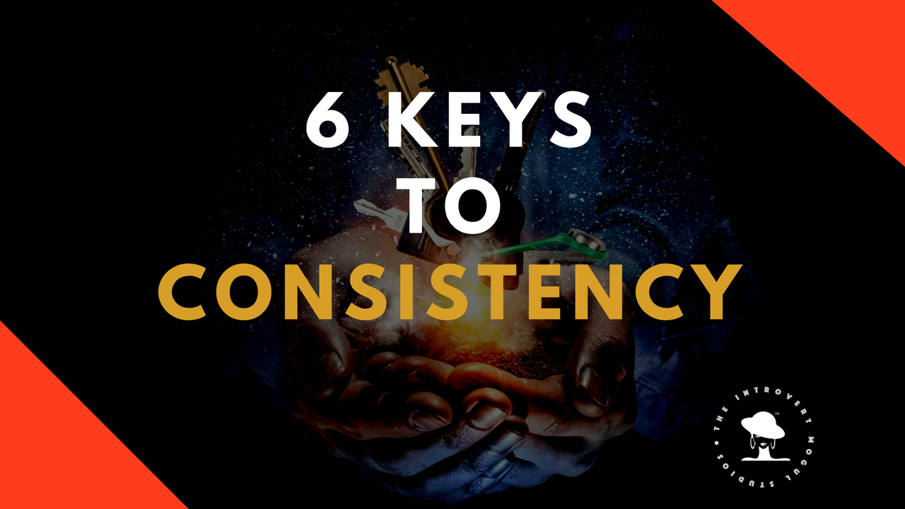 Consistency in Business | 6 Key’s to Being Consistent
