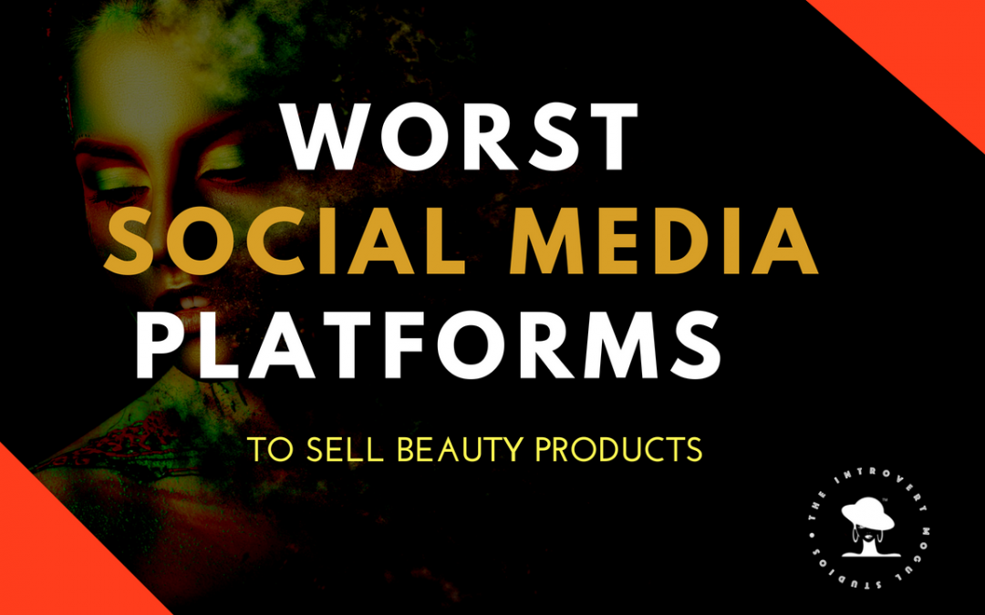 SOCIAL MEDIA PLATFORMS | THE WORST SITES TO SELL BEAUTY PRODUCTS