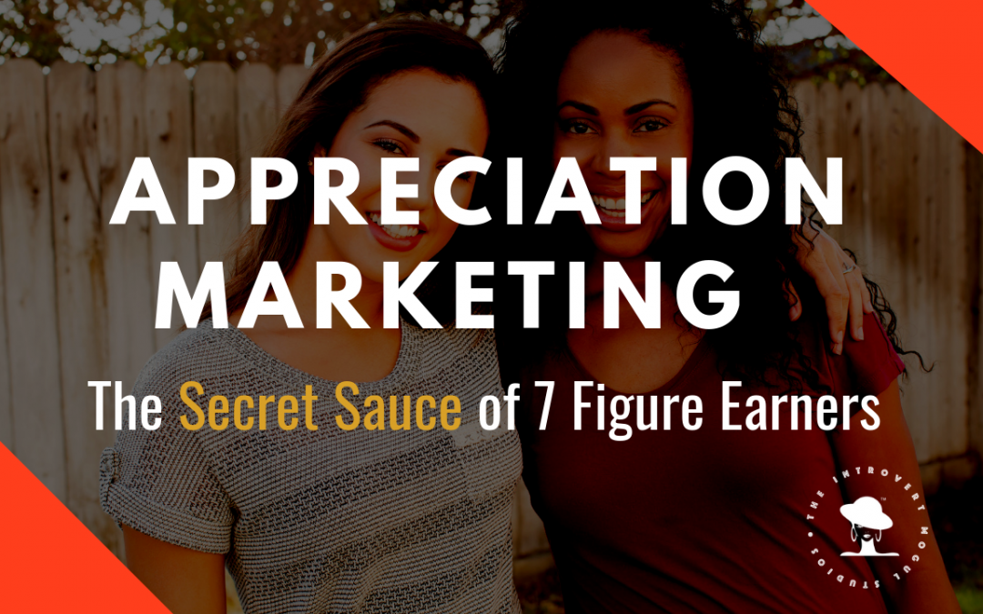 Appreciation Marketing | The Secret Sauce of 7 Figure Earners