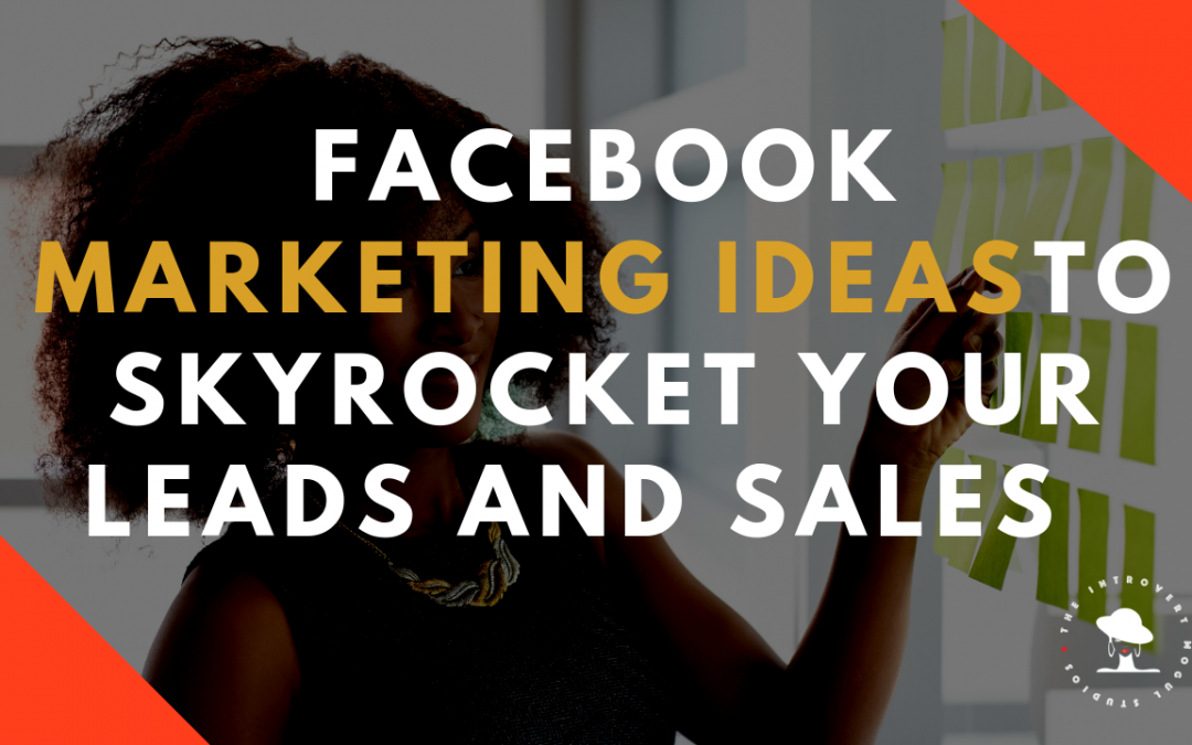Facebook Marketing Ideas to Skyrocket Your Leads and Sales