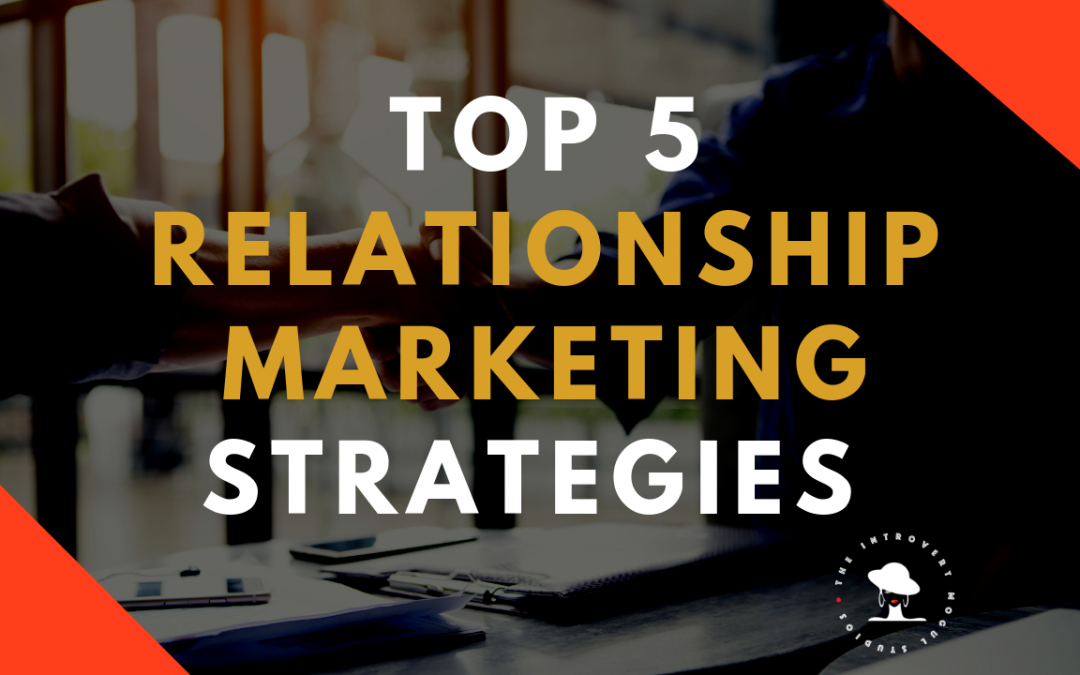 5 Relationship Marketing Strategies That Make Your Business Irresistible