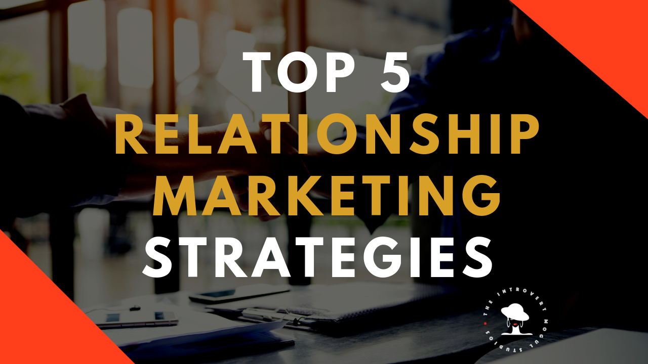 5 Relationship Marketing Strategies That Make Your Business Irresistible